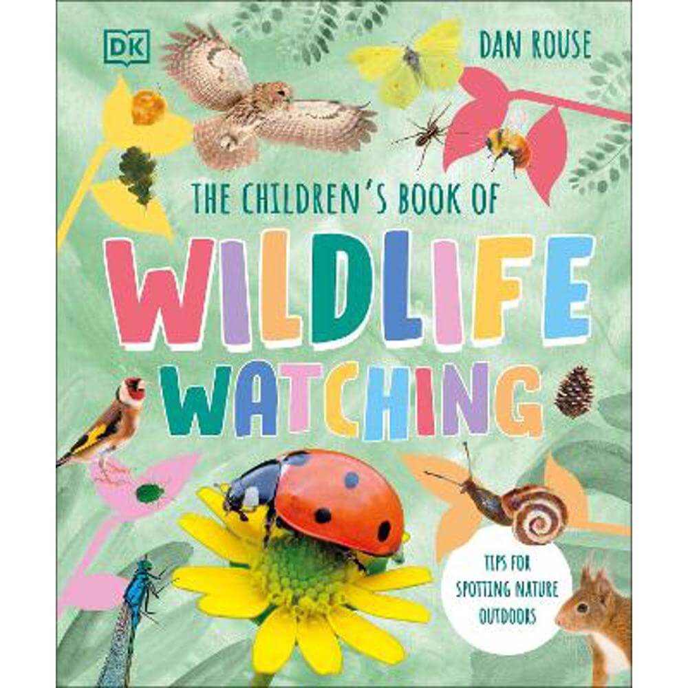 The Children's Book of Wildlife Watching: Tips for Spotting Nature Outdoors (Hardback) - Dan Rouse